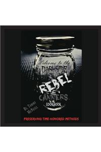 Rebel Canners Cookbook: Preserving Time-Honored Methods