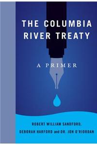 The Columbia River Treaty: A Primer