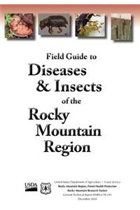 Field Guide to Diseases and Insects of the Rocky Mountain Region