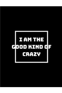 I Am The Good Kind Of Crazy