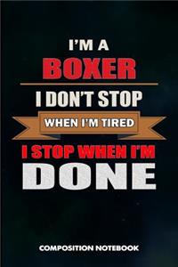 I Am a Boxer I Don't Stop When I Am Tired I Stop When I Am Done