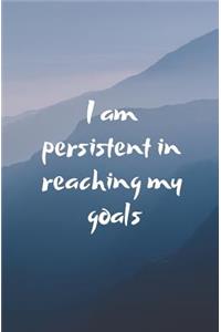I Am Persistent in Reaching My Goals