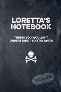 Loretta's Notebook Things You Wouldn't Understand So Stay Away! Private