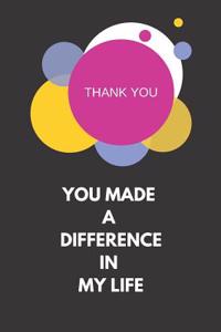 Thank You, You Made a Difference in My Life