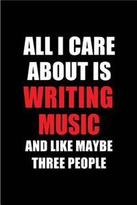 All I Care about Is Writing Music and Like Maybe Three People