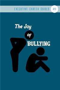 The Joy of Bullying