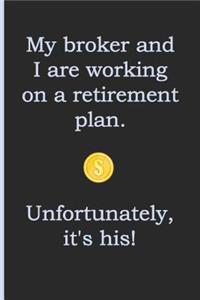 My Broker and I Are Working on a Retirement Plan. Unfortunately, It's His!