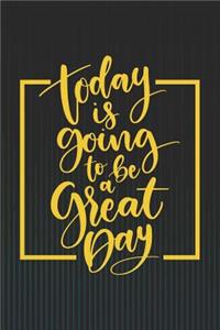 Today Is Going to Be a Great Day