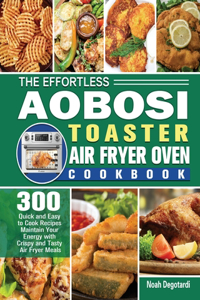 The Effortless Aobosi Toaster Air Fryer Oven Cookbook