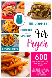 The Complete Air Fryer Cookbook for Beginners