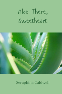 Aloe There, Sweetheart