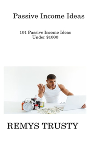 Passive Income Ideas: 101 Passive Income Ideas Under $1000