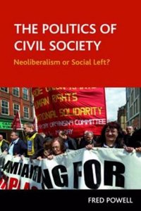 The Politics of Civil Society: Neoliberalism or Social Left?