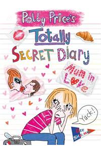 Polly Price's Totally Secret Diary: Mum in Love