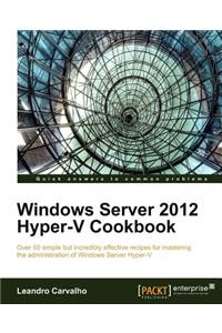 Windows Server 2012 Hyper-V Cookbook