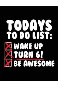 Todays To Do List: Wake Up Turn 6! Be Awesome: Lined Birthday Memory Book