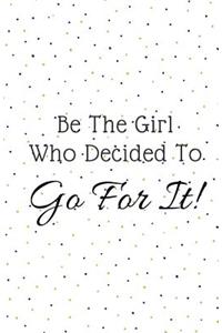 Be the Girl Who Decided to Go For It