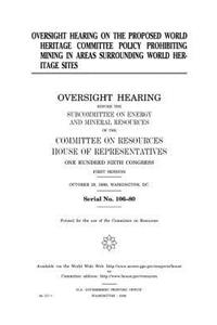 Oversight hearing on the proposed World Heritage Committee policy prohibiting mining in areas surrounding World Heritage sites