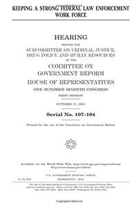 Keeping a Strong Federal Law Enforcement Work Force