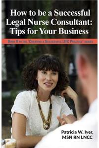 How to be a Successful Legal Nurse Consultant