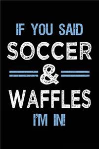 If You Said Soccer & Waffles I'm In