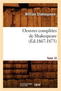 Oeuvres Complètes de Shakespeare. Tome 10 (Éd.1867-1873)