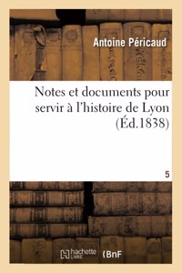 Notes Et Documents Pour Servir À l'Histoire de Lyon