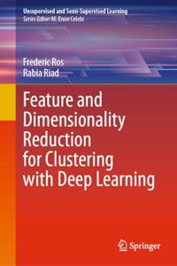 Feature and Dimensionality Reduction for Clustering with Deep Learning