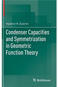 Condenser Capacities and Symmetrization in Geometric Function Theory