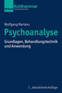 Psychoanalyse: Grundlagen, Behandlungstechnik Und Anwendung