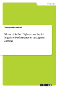 Effects of Arabic Diglossia on Pupils' Linguistic Performance in an Algerian Context