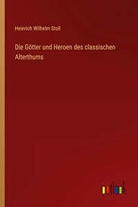 Götter und Heroen des classischen Alterthums