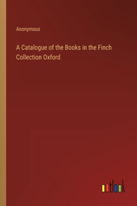 Catalogue of the Books in the Finch Collection Oxford