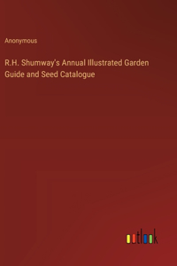 R.H. Shumway's Annual Illustrated Garden Guide and Seed Catalogue