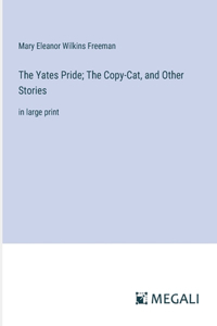 Yates Pride; The Copy-Cat, and Other Stories