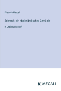 Schnock; ein niederländisches Gemälde: in Großdruckschrift