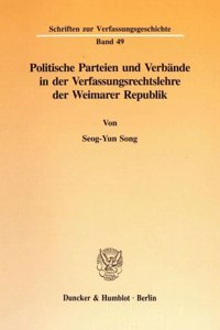 Politische Parteien Und Verbande in Der Verfassungsrechtslehre Der Weimarer Republik