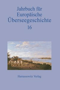 Jahrbuch Fur Europaische Uberseegeschichte 16 (2016)