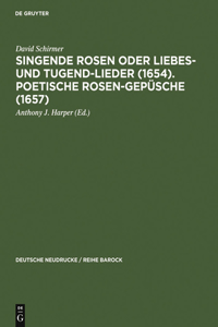 Singende Rosen Oder Liebes- Und Tugend-Lieder (1654). Poetische Rosen-Gepüsche (1657)