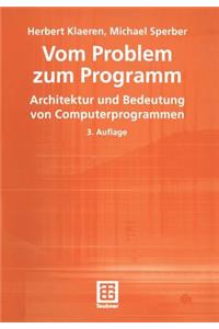 Von Problem Zum Programm: Architektur Und Bedeutung Von Computerprogrammen