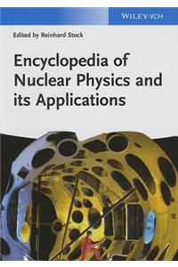 Encyclopedia of Nuclear Physics and Its Applications