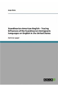 Scandinavian-American English - Tracing Influences of the Scandinavian Immigrants Languages on English in the United States
