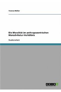 Moralität im anthropozentrischen Mensch-Natur-Verhältnis