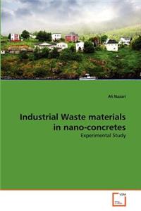 Industrial Waste materials in nano-concretes