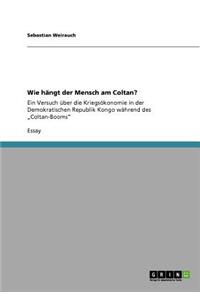 Wie hängt der Mensch am Coltan?