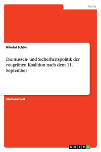 Die Aussen- Und Sicherheitspolitik Der Rot-Grunen Koalition Nach Dem 11. September