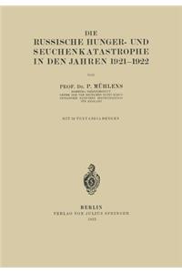 Die Russische Hunger- Und Seuchenkatastrophe in Den Jahren 1921-1922