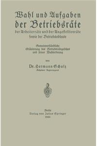 Wahl Und Aufgaben Der Betriebsräte Der Arbeiterräte Und Der Angestelltenräte Sowie Der Betriebsobleute: Gemeinverständliche Erläuterung Des Betriebsrätegesetzes Und Seiner Wahlordnung