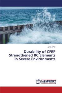 Durability of CFRP Strengthened RC Elements in Severe Environments