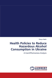 Health Policies to Reduce Hazardous Alcohol Consumption in Ukraine